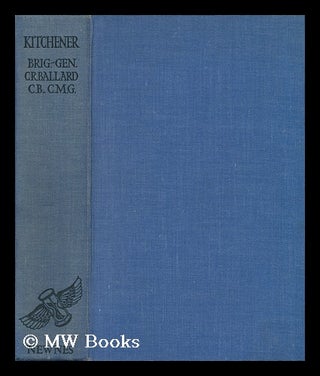 Item #111957 Kitchener, by Brig. -General C. R. Ballard. Colin Robert Ballard