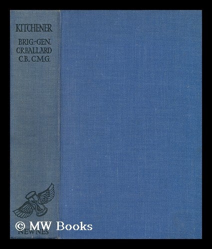 Item #111957 Kitchener, by Brig. -General C. R. Ballard. Colin Robert Ballard.