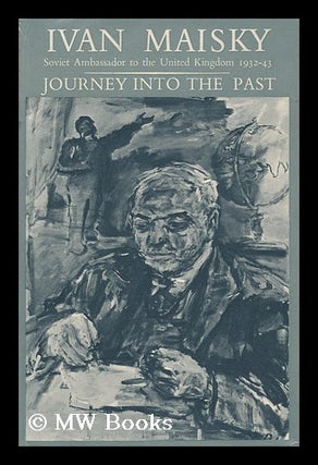 Item #112284 Journey Into the Past [By] Ivan Maisky. Translated from the Russian by Frederick...