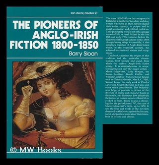 Item #112416 The Pioneers of Anglo-Irish Fiction, 1800-1850 / Barry Sloan. Barry Sloan