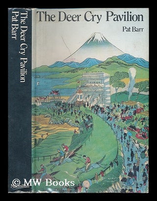 Item #112478 The Deer Cry Pavilion: a Story of Westerners in Japan 1868-1905. Pat Barr, 1934