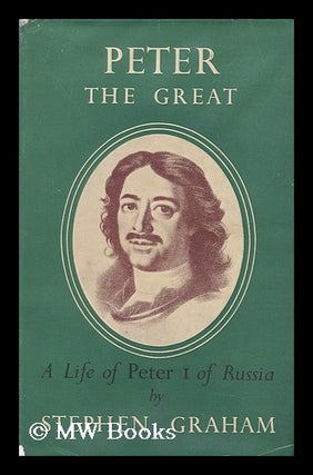 Peter the Great; a Life of Peter I of Russia, Called the Great. Stephen Graham, 1884-.