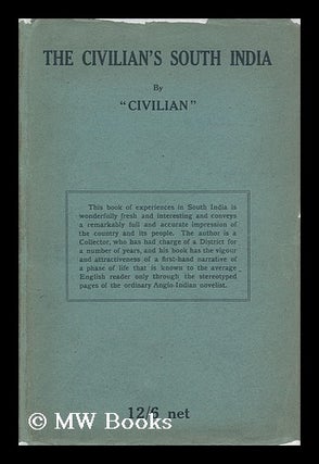 Item #112547 The Civilian's South India; Some Places and People in Madras, by "Civilian" "...