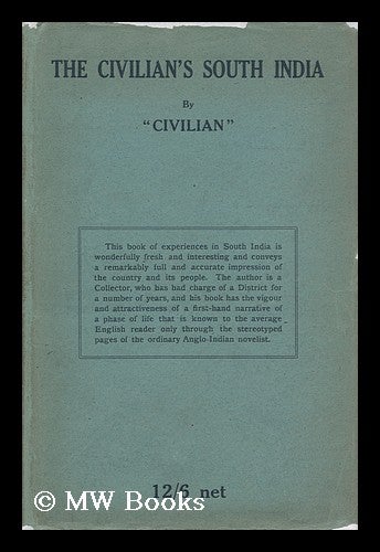 Item #112547 The Civilian's South India; Some Places and People in Madras, by "Civilian" " "civilian, Pseud.
