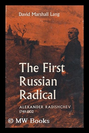 Item #112604 The First Russian Radical, Alexander Radishchev, 1749-1802 / David Marshall Lang....
