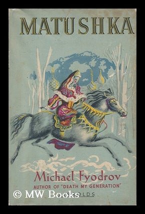 Item #112660 Matushka : a Novel of 18th Century Russia. Michael Fyodrov