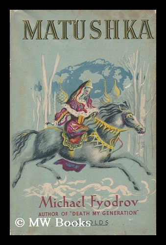 Item #112660 Matushka : a Novel of 18th Century Russia. Michael Fyodrov.