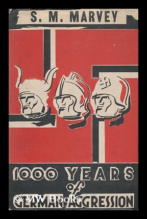 Item #112949 A Thousand Years of German Aggression, by S. M. Marvey. Perface by W. F. Reddaway....
