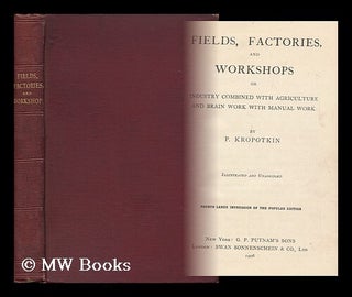 Item #112972 Fields, Factories and Workshops. Petr Alekseevich Kropotkin