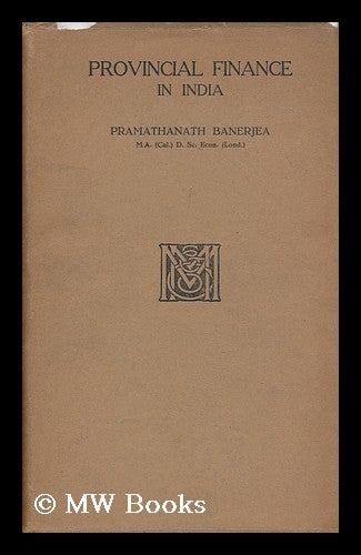 Item #113026 Provincial Finance in India, by Pramathanath Banerjea. Pramathanath Banerjea.
