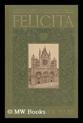 Item #113125 Felicita : a romance of old Siena. Christopher Hare, pseud, i e. Marian Andrews