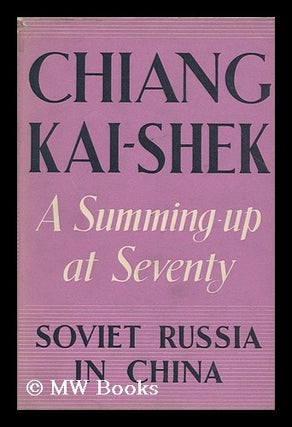 Item #113132 Soviet Russia in China; a Summing-Up At Seventy, by Chiang Chung-Cheng (Chiang...