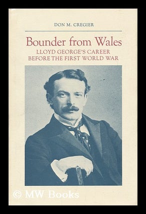 Item #113180 Bounder from Wales : Lloyd George's Career before the First World War / Don M....