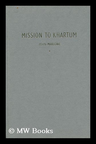 Item #113236 Mission to Khartum: the Apotheosis of General Gordon. John Marlowe.