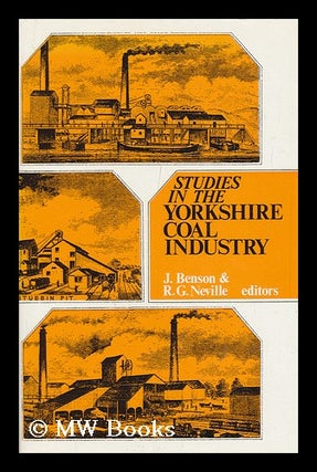 Item #113302 Studies in the Yorkshire Coal Industry / J. Benson, R. G. Neville, Editors. John...