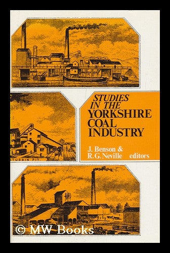 Item #113302 Studies in the Yorkshire Coal Industry / J. Benson, R. G. Neville, Editors. John Benson, Robert G. Neville, 1945-.