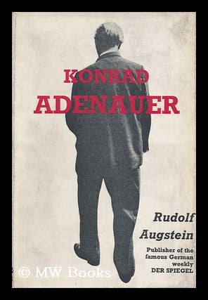 Item #113391 Konrad Adenauer. with a Chronological Introd. Compiled by the Staff of Der Spiegel....