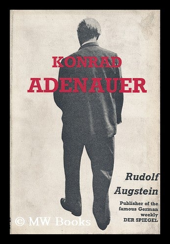 Item #113391 Konrad Adenauer. with a Chronological Introd. Compiled by the Staff of Der Spiegel. Translated from the German by Walter Wallich. Rudolf Augstein, 1923-.