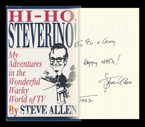 Item #113411 Hi-Ho, Steverino! : My Adventures in the Wonderful Wacky World of TV / by Steve Allen. Steve Allen.