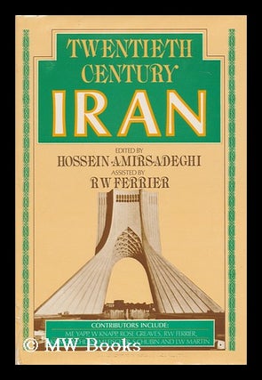 Item #113461 Twentieth Century Iran / Edited by Hossein Amirsadeghi ; Assisted by R. W. Ferrier ;...