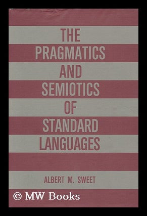 Item #113550 The Pragmatics and Semiotics of Standard Languages / Albert M. Sweet. Albert M. Sweet