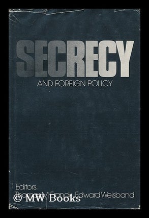 Item #113556 Secrecy and Foreign Policy, Edited by Thomas M. Franck and Edward Weisband. Thomas...