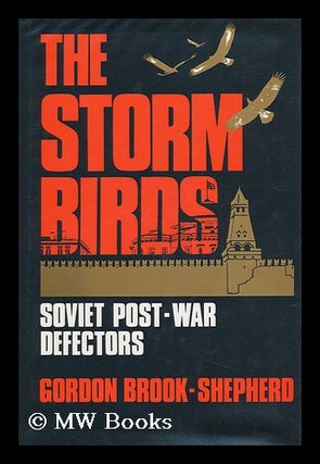 Item #113607 The Storm Birds : Soviet Postwar Defectors / Gordon Brook-Shepherd. Gordon...