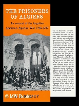 Item #113611 The Prisoners of Algiers. an Account of the Forgotten American-Algerian War...
