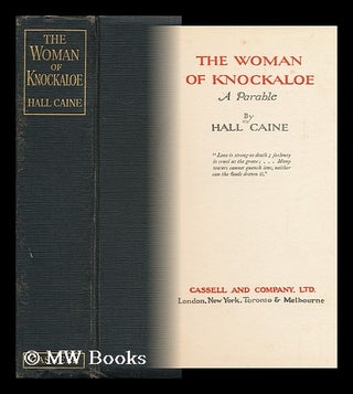 Item #113758 The Woman of Knockaloe : a Parable / by Hall Caine. Hall Caine, Sir
