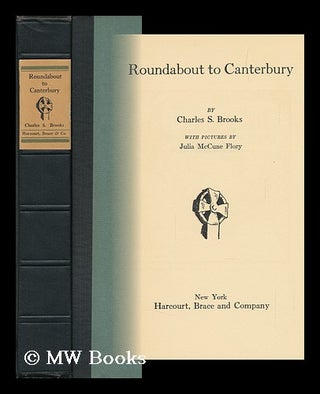 Item #113880 Roundabout to Canterbury, by Charles S. Brooks; with Pictures by Julia McCune Flory....