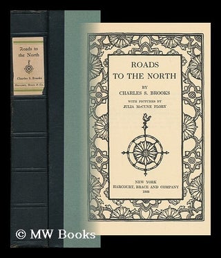 Item #113882 Roads to the North, by Charles S. Brooks; with Pictures by Julia McCune Flory....