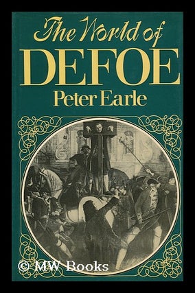Item #113897 The World of Defoe. Peter Earle, 1937