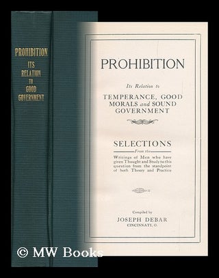 Item #113988 Prohibition : its Relation to Temperance, Good Morals and Sound Government :...