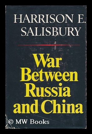 Item #114066 War between Russia and China [By] Harrison E. Salisbury. Harrison E. Salisbury