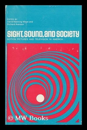 Item #114404 Sight, Sound, and Society : Motion Pictures and Television in America / Ed. by David...