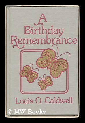 Item #114484 A Birthday Remembrance / Louis O. Caldwell ; Drawings by Leonardo M. Ferguson. Louis...
