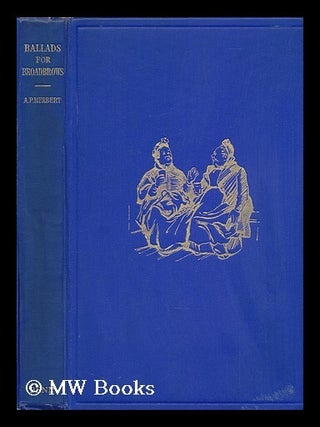 Item #114530 Ballads for Broadbrows, by A. P. Herbert. A. P. Herbert, Sir, Alan Patrick