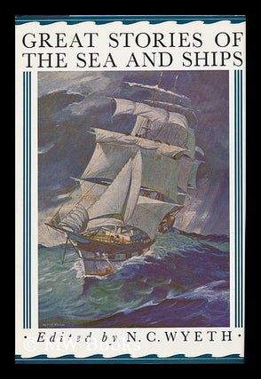Item #114702 Great Stories of the Sea and Ships / edited and with an introduction by N.C. Wyeth ;...