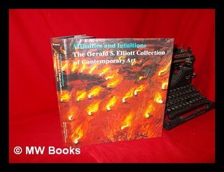 Item #114961 Affinities and Intuitions : the Gerald S. Elliot Collection of Contemporary Art /...
