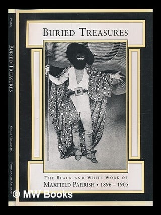 Item #115257 Buried Treasures : the Black-And-White Work of Maxfield Parrish, 1896-1905 / Edited...