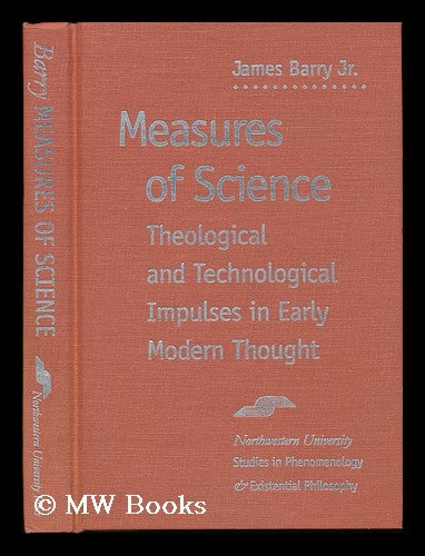Item #11526 Measures of Science ; Theological and Technological Impulses in Early Modern Thought. James Barry.