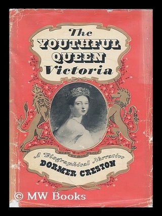 Item #115419 The Youthful Queen Victoria; a Discursive Narrative, by Dormer Creston. Dorothy...