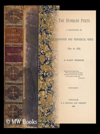 Item #115528 The Humbler Poets; a Collection of Newspaper and Periodical Verse, 1870-1885, by...