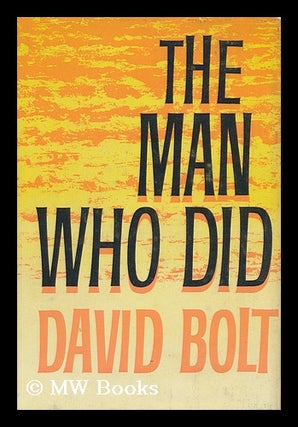Item #115641 The Man Who Did. David Langstone Bolt, 1927
