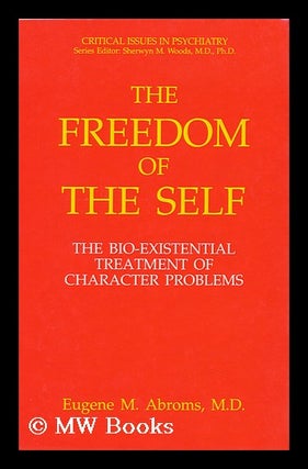 Item #115679 The Freedom of the Self : the Bio-Existential Treatment of Character Problems /...