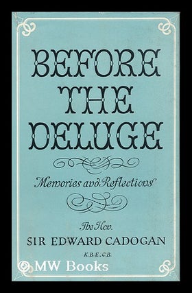 Item #115707 Before the Deluge : Memories and Reflections, 1880-1914 / Sir Edward Cadogan. Edward...