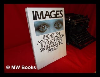 Item #115935 Images. the British Association of Illustrators. Sixth Annual 1981-82. Association...