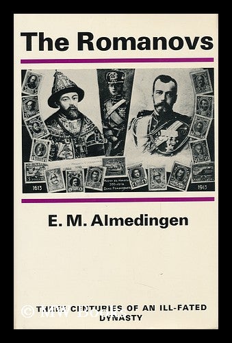 Item #115946 The Romanovs; Three Centuries of an Ill-Fated Dynasty, by E. M. Almedingen. E. M. Almedingen, Edith Martha.