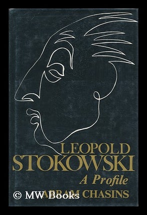 Item #115963 Leopold Stokowski, a Profile / Abram Chasins. Abram Chasins