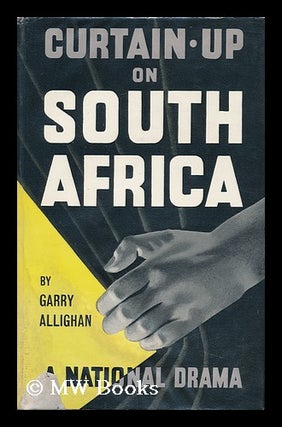 Item #115998 Curtain-Up on South Africa : Presenting a National Drama. Garry Allighan